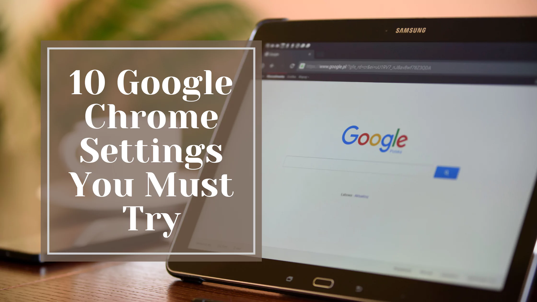 What Are The Best 10 Google Chrome Settings You Should Change